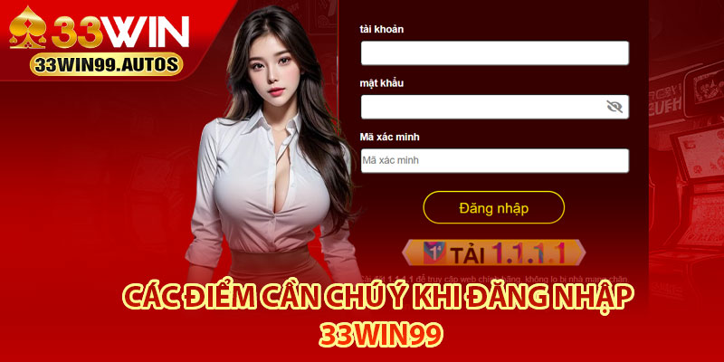 Đăng Nhập 33Win99 – Cách Truy Cập Nhanh Cho Tân Thủ 3 Các điểm cần chú ý khi đăng nhập 33Win99