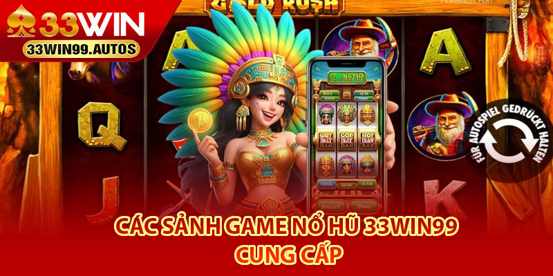 Nổ Hũ 33Win99 – Nền Tảng Giải Trí Săn Jackpot Cực Khủng 4 Các sảnh game Nổ Hũ 33Win99 cung cấp