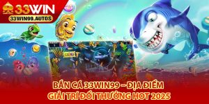 Giới thiệu tổng quan về nhà cái bắn cá 33Win99