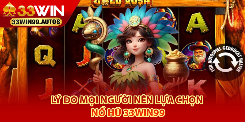 Nổ Hũ 33Win99 – Nền Tảng Giải Trí Săn Jackpot Cực Khủng 3 Lý do mọi người nên lựa chọn Nổ Hũ 33Win99