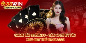 Một vài thông tin về sảnh cá cược game bài 33Win99