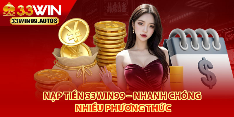 Nạp Tiền 33Win99 – Nhanh Chóng, Nhiều Phương Thức 2 Nạp tiền 33Win99 thành công cần điều kiện gì?