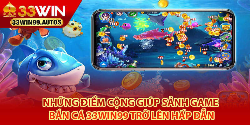 Bắn Cá 33Win99 – Địa Điểm Giải Trí Đổi Thưởng Hot 2025 3 Những điểm cộng giúp sảnh game bắn cá 33Win99 trở lên hấp dẫn