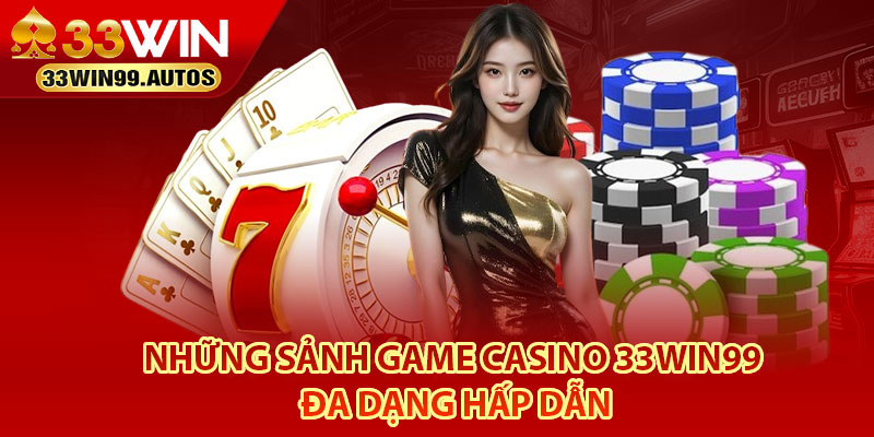 Những sảnh game casino 33Win99 đa dạng hấp dẫn