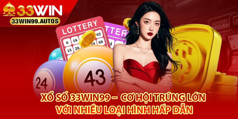 Xổ Số 33Win99 – Cơ Hội Trúng Lớn Với Nhiều Loại Hình Hấp Dẫn 2 Tìm hiểu xổ số 33Win99 là gì?